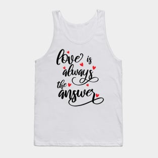 Love Is Always The Answer happy Tank Top